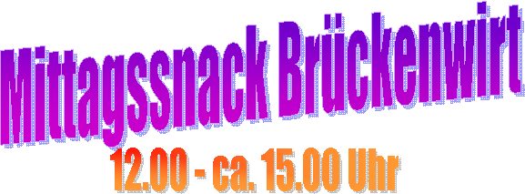 Mittagssnack Brckenwirt,12.00 - ca. 15.00 Uhr